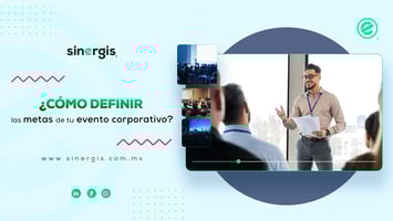Cómo definir las metas de tu evento corporativo